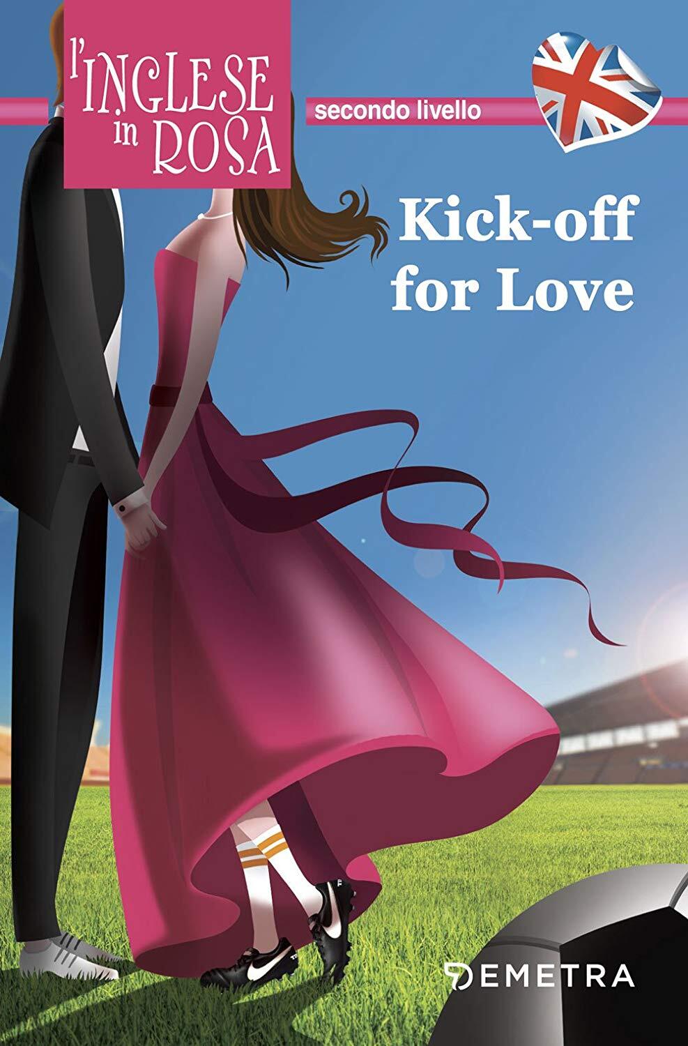 Libri Jennifer Pickett - Kick Off For Love. I Racconti Che Migliorano Il Tuo Ing
