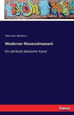 Moderner Musenalmanach: Ein Jahrbuch deutscher Kunst by Otto Julius Bierbaum (Ge