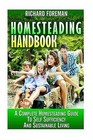 Homesteading Handbook: A Complete Homesteading Guide to Self Sufficiency and Sustainable Living (Homesteading for Beginners, Homesteading Guide, How to Homestead, Homesteading Skills) by Richard Foreman (Paperback / softback, 2015)