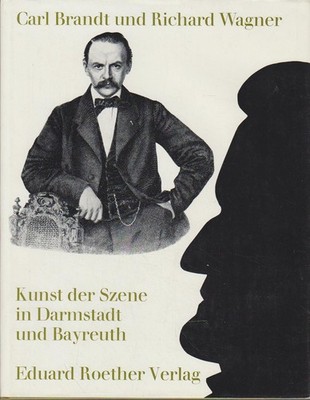Der Bühnenmeister Carl Brandt und Richard Wagner : Kunst u. Szene in Darmstadt u