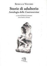 STORIE DI ADULTERIO. ANTOLOGIA DELLE «CONTROVERSIAE». TESTO LATINO A FRONTE  -
