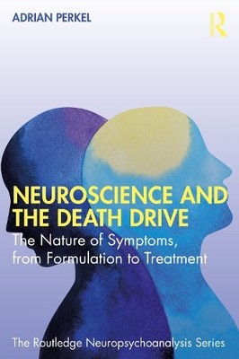 Adrian Perkel Neuroscience and the Death Drive (Paperback)