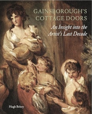 Gainsborough's Cottage Doors:: An Insight into the Artist's Last Decade by Hugh