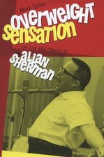 Overweight Sensation: The Life and Comedy of Allan Sherman by Cohen, Mark