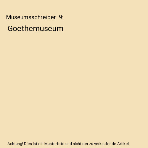 Museumsschreiber  9: Goethemuseum, Feridun Zaimoglu - Feridun Zaimoglu
