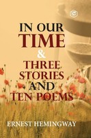 Ernest Hemingway | In Our Time & Three Stories And Ten Poems | Taschenbuch