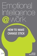 Emotional Intelligence at Work: How to Make Change Stick By J. M