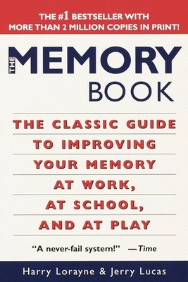 The Memory Book: The Classic Guide to Improving Your Memory at Work, at Scho...