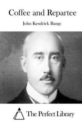 Coffee and Repartee by John Kendrick Bangs