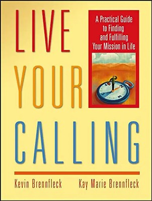 Live Your Calling: A Practical Guide to Finding and Fulfilling Your Mission in L