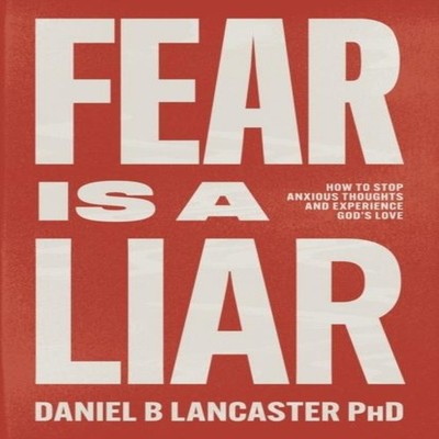 Fear is a Liar How to Stop Anxious Thoughts and Experience God's