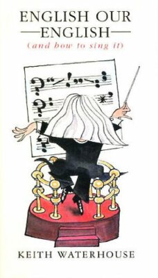 English Our English (And How To Sing It) By Keith Waterhouse. 97