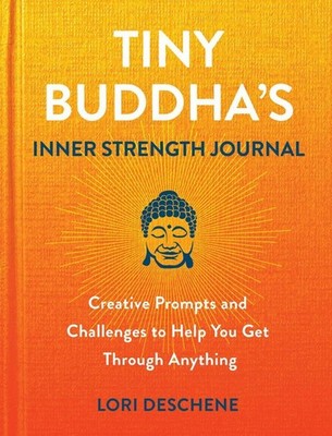 Tiny Buddha's Inner Strength Journal: Creative Prompts and Challenges to Help Yo