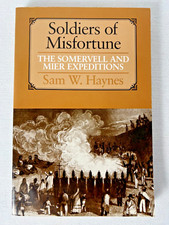 SOLDIERS OF MISFORTUNE: The Somervell and Mier Expeditions, Haynes, TB, U of TX
