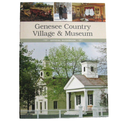 Genesee Country Village & Museum Official Guidebook Illustrated Mumford New York