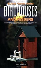 Build Your Own Birdhouses and Feeders : From Simple, Natural Desi