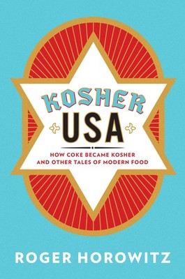 Kosher USA: How Coke Became Kosher and Other Tales of Modern Food (Arts and Tra,
