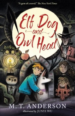 Elf Dog and Owl Head by M. T. Anderson (Paperback Book)