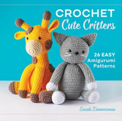 Crochet Cute Critters: 26 Easy Amigurumi Patterns by Sarah Zimmerman: New