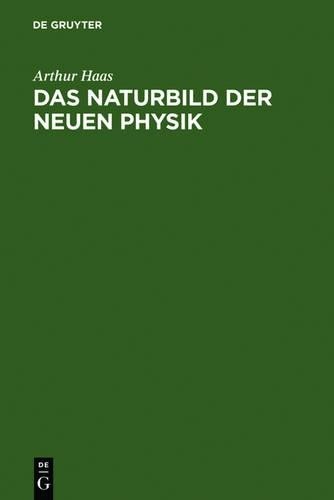 Arthur Haas Das Naturbild der neuen Physik (Hardback)