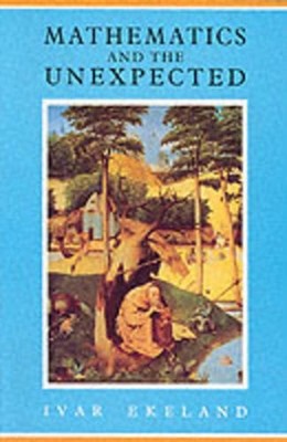 Mathematics and the Unexpected by Ivar Ekeland (English) Paperback Book