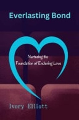 Everlasting Bond Nurturing the Foundation of Enduring L -  NEW IVORY. ELLIOTT 15