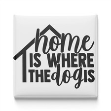 Home Is Where The Dog Is Fridge Magnet 2x2 Made in USA