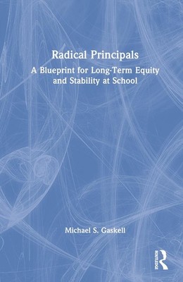 Radical Principals: A Blueprint for Long-Term Equity and Stability at School by