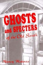 Ghosts & Specters of the Old South: Ten Supernatural Stories by Nancy Roberts