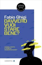 LIBRO DAVVERO VUOI STARE BENE? - FABIO GHIGI