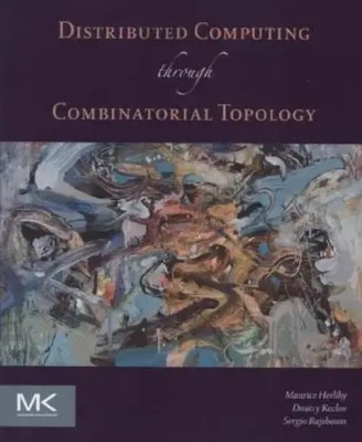 Distributed Computing Through Combinatorial Topology Maurice Herlihy (u. a.)