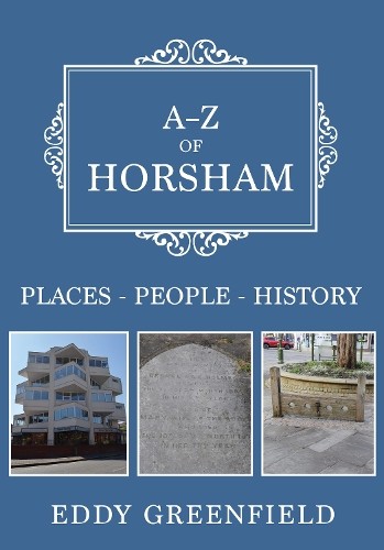A-Z of Horsham by Eddy Greenfield - 9781445686318