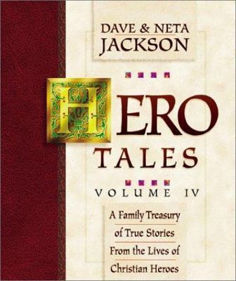 Hero Tales Vol. IV : A Family Treasury of True Stories from the Lives of...