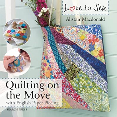 Love to Sew: Quilting on the Move: with English Paper Piecing,Al