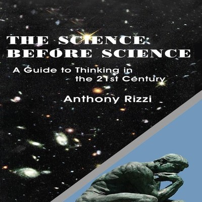 The Science Before Science A Guide to Thinking in the 21st Centur