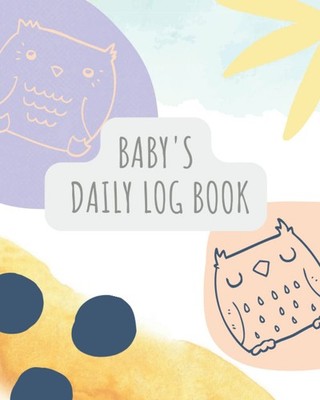Baby's Daily Log Book: Dairy to Track Newborn Routine Daily Sleep Feeding Diaper