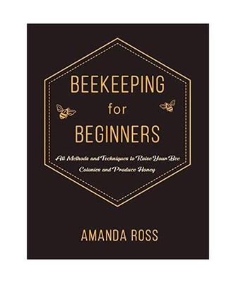 Beekeeping for Beginners: Backyard Beekeeping Guide: All Methods and Techniques 