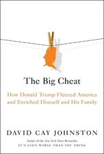 The Big Cheat: How Donald Trump Fle..., Johnston, David