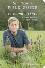 Sam Thayer's Field Guide to Edible Wild Plants : Of Eastern and Central North...
