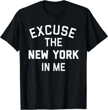 Excuse The New York In Me Funny City Joke Unisex T-Shirt