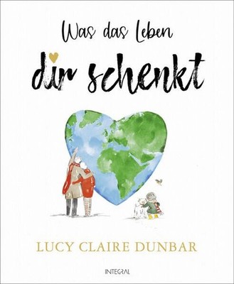 Was das Leben dir schenkt Dunbar, Lucy Claire und Jochen Winter: