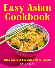 Easy Asian Cookbook: 100+ Takeout Favorites Made Simple by Fang