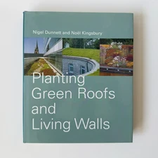 Planting Green Roofs and Living Walls by Nigel Dunnett and Noël Kingsbury (2004)