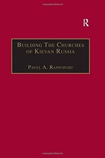 BUILDING THE CHURCHES OF KIEVAN RUSSIA By Pavel A. Rappoport - Hardcover *VG+*