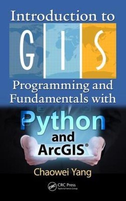 Introduction to GIS Programming and Fundamentals with Python and ArcGIS  | Yang