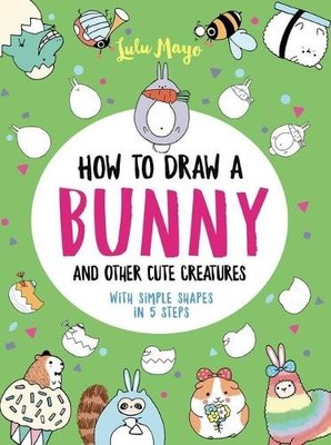 Lulu Mayo How to Draw a Bunny and Other Cute Creatures with Simple (Taschenbuch)