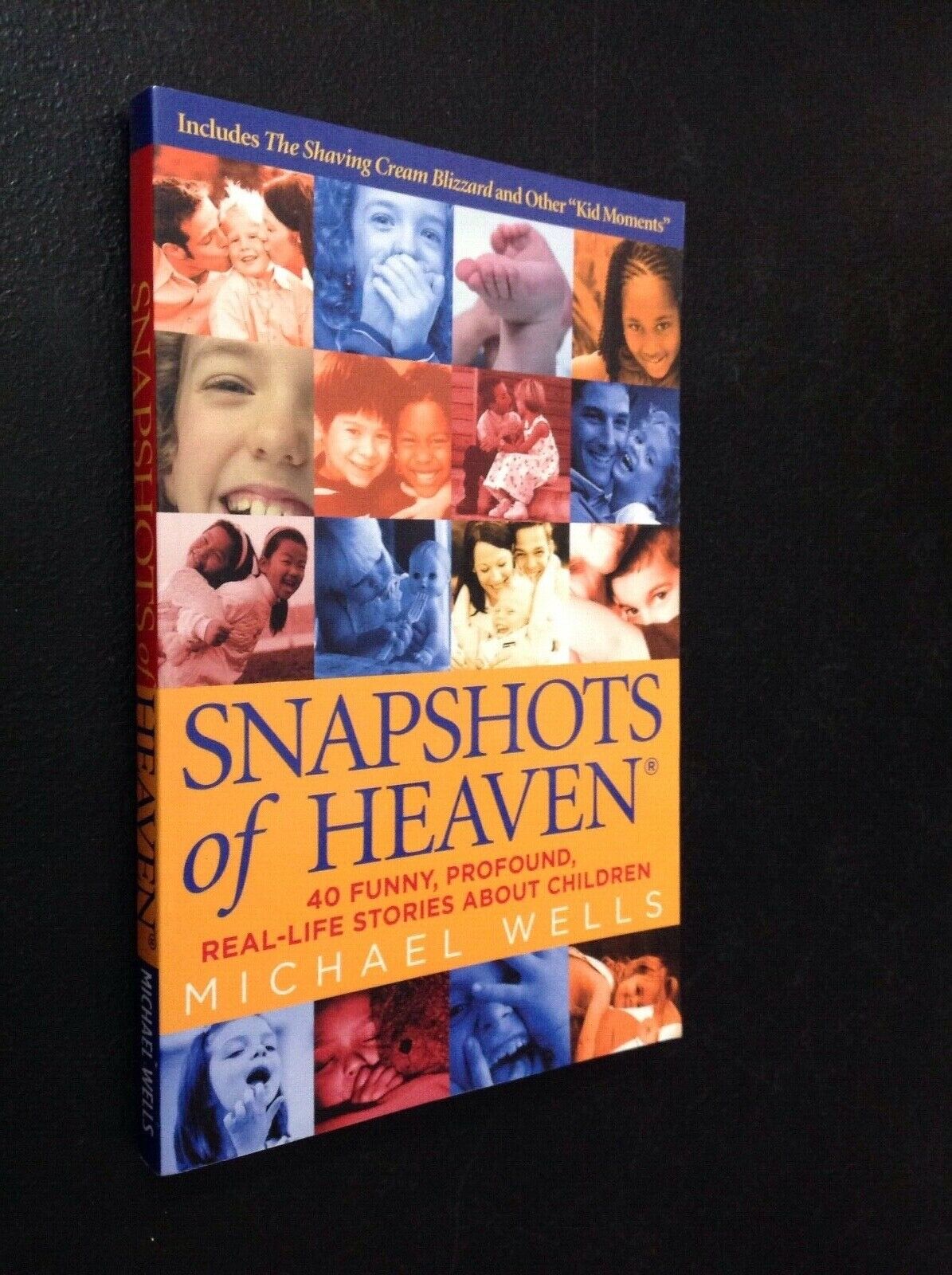 Snapshots of Heaven : 40 Funny, Profound, Real-Life Stories about