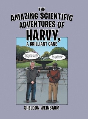 The Amazing Scientific Adventures of Harvy, a Brilliant Cane by Sheldon Weinbaum