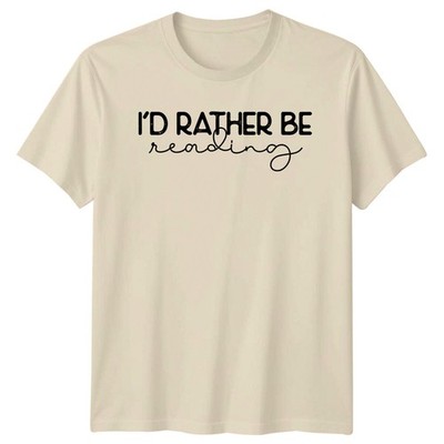 I'd Rather Be Reading T-Shirt - Book Lover Graphic Tee