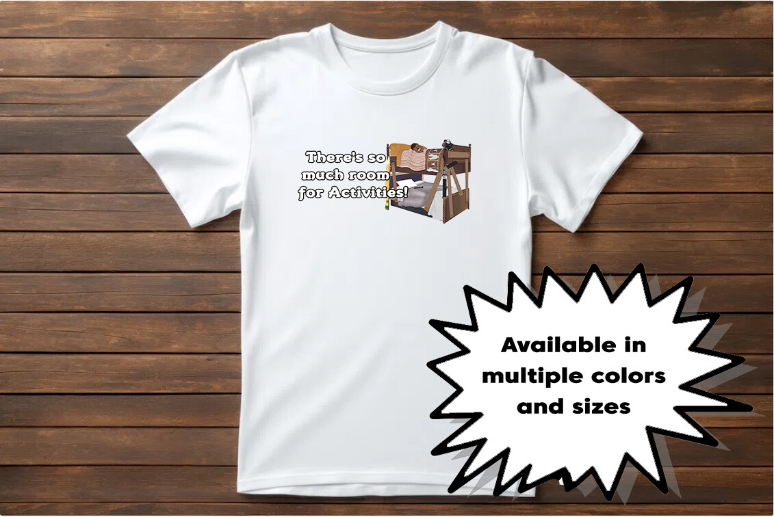 Step Brothers Bunk Bed So Much Room for Activities Funny T-Shirt